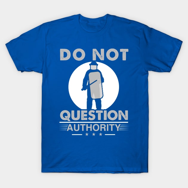 Do Not Question Authority - Nonconformist Gift T-Shirt by ThePowerElite